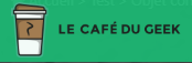 Le Café du Geek